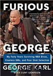 دانلود کتاب Furious George: My Forty Years Surviving NBA Divas, Clueless GMs, and Poor Shot Selection – جرج خشمگین: چهل...