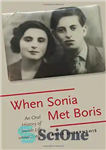 دانلود کتاب When Sonia Met Boris: An Oral History of Jewish Life under Stalin – وقتی سونیا با بوریس ملاقات...