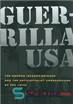 دانلود کتاب Guerrilla USA: The George Jackson Brigade and the Anticapitalist Underground of the 1970s – Guerrilla USA: تیپ جورج...