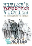 دانلود کتاب HitlerÖs Forgotten Victims: The Holocaust and the Disabled – قربانیان فراموش شده هیتلر: هولوکاست و معلولان