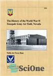دانلود کتاب The History of the World War II Tonopah Army Air Field, Nevada – تاریخچه جنگ جهانی دوم میدان...