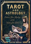 دانلود کتاب Tarot and Astrology: Enhance Your Readings with the Wisdom of the Zodiac – تاروت و طالع بینی: خواندن...