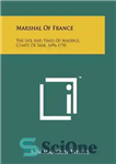 دانلود کتاب Marshal Of France: The Life And Times Of Maurice, Comte De Saxe, 1696-1750 – مارشال فرانسه: زندگی و...