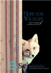 دانلود کتاب Hope for Wildlife: True Stories of Animal Rescue – امید برای حیات وحش: داستان های واقعی نجات حیوانات