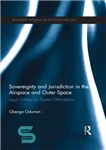 دانلود کتاب Sovereignty and Jurisdiction in Airspace Outer Space: Legal Criteria for Spatial Delimitation حاکمیت و صلاحیت در... 