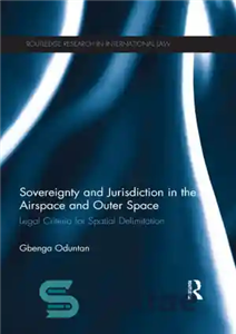 دانلود کتاب Sovereignty and Jurisdiction in Airspace Outer Space: Legal Criteria for Spatial Delimitation حاکمیت و صلاحیت در... 