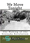 دانلود کتاب We Move Tonight: The Making of the Grenada Revolution ما امشب حرکت می کنیم: ایجاد انقلاب گرانادا 