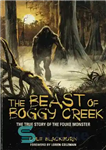 دانلود کتاب The Beast of Boggy Creek: The True Story of the Fouke Monster – The Beast of Boggy Creek:...