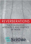 دانلود کتاب Reverberations: The Philosophy, Aesthetics and Politics of Noise – طنین: فلسفه، زیبایی شناسی و سیاست نویز