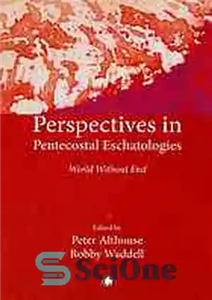 دانلود کتاب Perspectives in Pentecostal eschatologies : world without end – دیدگاه‌ها در آخرت‌شناسی پنطیکاستی: جهان بدون پایان