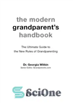 دانلود کتاب The Modern GrandparentÖs Handbook: The Ultimate Guide to the New Rules of Grandparenting – کتاب راهنمای مدرن پدربزرگ...
