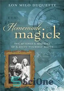 دانلود کتاب Homemade Magick: The Musings & Mischief of a Do-It-Yourself Magus – جادوی خانگی: تفکرات و شیطنت های یک...