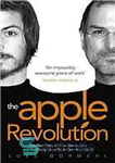 دانلود کتاب The Apple revolution: the real story of how Steve Jobs and the crazy ones took over the world...