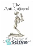 دانلود کتاب The Anti-Gospel: The Perversion of ChristÖs Grace Gospel – انجیل ضد انجیل: انحراف انجیل فیض مسیح