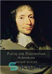 دانلود کتاب Pascal the Philosopher: An Introduction – پاسکال فیلسوف: مقدمه