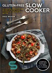 دانلود کتاب Gluten-Free Slow Cooker 50 Low-Fuss, Good-for-You Recipes To Get All Your Favorites at the Push of a Button...