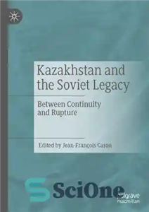 دانلود کتاب Kazakhstan and the Soviet Legacy: Between Continuity Rupture قزاقستان و میراث شوروی: بین تداوم گسست 