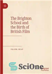 دانلود کتاب The Brighton School and the Birth of British Film – مدرسه برایتون و تولد فیلم بریتانیا