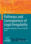 دانلود کتاب Pathways and Consequences of Legal Irregularity: Senegalese Migrants in France, Italy and Spain – مسیرها و پیامدهای بی...