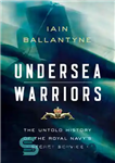 دانلود کتاب Undersea Warriors: The Untold History of the Royal NavyÖs Secret Service جنگجویان زیر دریا: تاریخ ناگفته سرویس... 