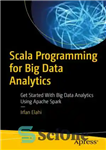 دانلود کتاب Scala Programming for Big Data Analytics: Get Started With Big Data Analytics Using Apache Spark – برنامه نویسی...