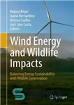 دانلود کتاب Wind Energy and Wildlife Impacts: Balancing Energy Sustainability with Wildlife Conservation – انرژی باد و اثرات حیات وحش:...