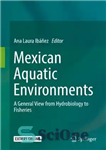 دانلود کتاب Mexican Aquatic Environments: A General View from Hydrobiology to Fisheries – محیط های آبی مکزیک: نمایی کلی از...