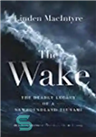 دانلود کتاب The Wake: The Deadly Legacy of a Newfoundland Tsunami – بیداری: میراث مرگبار سونامی نیوفاندلند