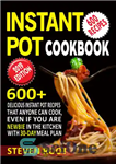 دانلود کتاب IInstant Pot Cookbook: 600 Delicious Instant Recipes that anyone can Cook, Even If You are Newbie in... 