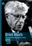 دانلود کتاب Ernst Bloch: The Pugnacious Philosopher of Hope – ارنست بلوخ: فیلسوف پرخاشگر امید