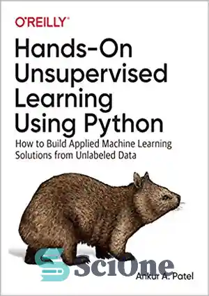 دانلود کتاب Hands-On Unsupervised Learning Using Python: How to Build Applied Machine Learning Solutions from Unlabeled Data – آموزش بدون...