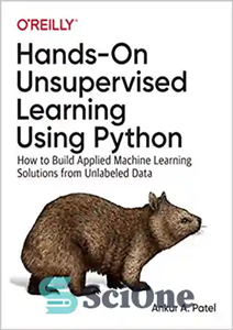 دانلود کتاب Hands-On Unsupervised Learning Using Python: How to Build Applied Machine Learning Solutions from Unlabeled Data – آموزش بدون...