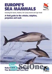 دانلود کتاب EuropeÖs Sea Mammals Including the Azores, Madeira, the Canary Islands and Cape Verde: A Field Guide to the...