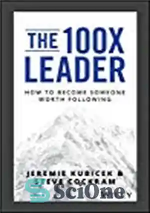 دانلود کتاب The 100x Leader: A How-To Guide for Building Leaders Worth Following – The 100x Leader: راهنمای چگونه برای...