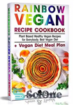 دانلود کتاب Rainbow Vegan Recipe Cookbook: Easy Plant Based Healthy Vegan Recipes for Everybody. Best 7 Days Vegan Diet ( ...