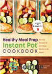 دانلود کتاب The Healthy Meal Prep Instant Pot┬« Cookbook: No-Fuss Recipes for Nutritious, Ready-to-Go Meals – قابلمه فوری آماده غذای...