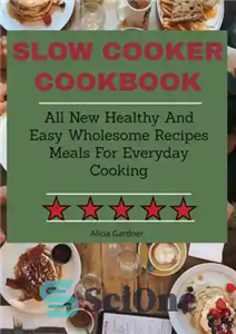 دانلود کتاب Slow Cooker Cookbook: All New Healthy and Easy Wholesome Recipes Meals for Everyday Cooking – کتاب آشپزی آهسته...