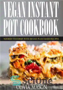 دانلود کتاب Vegan Instant Pot Cookbook: Nourish Your Body with 100 Easy Plant Based Recipes – کتاب آشپزی گیاهی با...