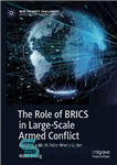 دانلود کتاب The Role of BRICS in Large-Scale Armed Conflict: Building a Multi-Polar World Order – نقش BRICS در درگیری...