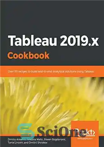 دانلود کتاب Tableau 2019.x Cookbook: Over 115 recipes to build end-to-end analytical solutions using Tableau – کتاب آشپزی Tableau 2019.x:...