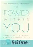 دانلود کتاب The Power Within You: Learn to Create a Happy, Healthy, Profitable Life – قدرت درون شما: یاد بگیرید...