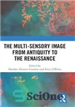 دانلود کتاب The Multi-Sensory Image from Antiquity to the Renaissance – تصویر چند حسی از دوران باستان تا رنسانس