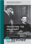 دانلود کتاب Predicting the Holocaust: Jewish Organizations Report from Geneva on the Emergence of the ‘Final Solution,’ 19391942 – پیش...