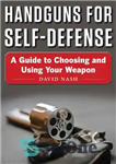 دانلود کتاب Handguns for Self-Defense: A Guide to Choosing and Using Your Weapon – تفنگ های دستی برای دفاع شخصی:...