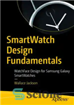 دانلود کتاب SmartWatch Design Fundamentals: WatchFace Design for Samsung Galaxy SmartWatches – اصول طراحی ساعت هوشمند: طراحی Watchface برای ساعت...