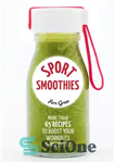 دانلود کتاب Sport Smoothies: More Than 65 Recipes to Boost Your Workouts & Recovery – اسموتی های ورزشی: بیش از...