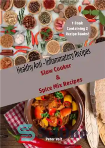 دانلود کتاب Healthy Anti-Inflammatory Recipes : Slow Cooker & Spice Mix Recipes – دستور العمل های ضد التهابی سالم: دستور...