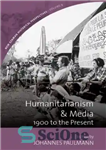 دانلود کتاب Humanitarianism and Media: 1900 to the Present – بشردوستانه و رسانه: 1900 تا کنون