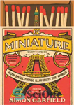 دانلود کتاب In Miniature: How Small Things Illuminate the World – در مینیاتور: چگونه چیزهای کوچک جهان را روشن می...