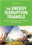 دانلود کتاب The Energy Disruption Triangle: Three Sectors That Will Change How We Generate, Use, and Store مثلث... 